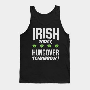 Funny Irish Today , Hungover Tomorrow ! Tank Top